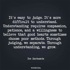 a quote that reads it's easy to judge it's more difficult to understand