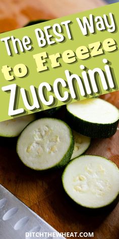 the best way to freeze zucchini is by ditching them in half and cutting them into slices