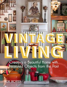 the cover of vintage living creating a beautiful home with treasures objects from the past