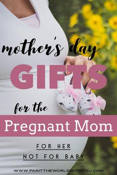 a pregnant woman holding her baby shoes with the words mother's day gifts for the pregnant mom