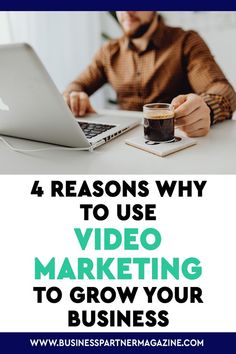 a man working on his laptop with the words 4 reasons why to use video marketing to grow your business