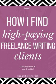 the words how i find high - paying and freelance writing client's