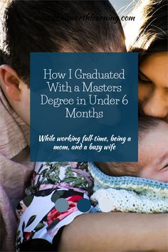 a woman holding a baby with the words how i graduated with a masters degree in under 6 months