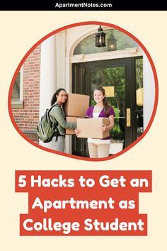 two women are holding boxes in front of a door with the words 5 hacks to get an apartment as college student