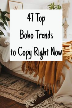 a bed covered in blankets and pillows with text overlay that reads 47 top boho friends to copy right now