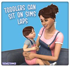 a woman holding a small child with the caption toddlers can sit on sims laps