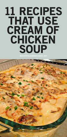 a casserole dish with the title 11 recipes that use cream of chicken soup