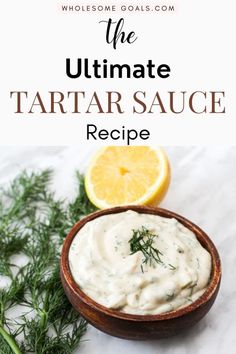 the ultimate tartar sauce recipe in a wooden bowl with lemon wedges and dill