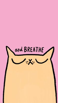 a drawing of a cat with the words and breathe on it's forehead, in front of a pink background