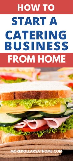 a sandwich with lettuce, ham and cheese on it that says how to start a catering business from home