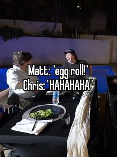 two people sitting at a table with food in front of them and the words matt egg roll