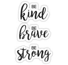 sticker with the words be kind of brave and be strong in black on white