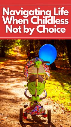 a child's tricycle with the title navigating life when children not by choice