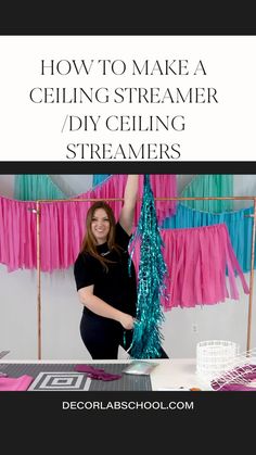 a woman standing in front of a table with streamers on it and the words how to make a ceiling streamer / diy ceiling streams