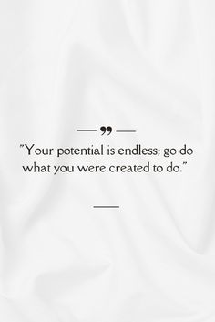 a white sheet with the quote your potential is endlessess go what you were created to do