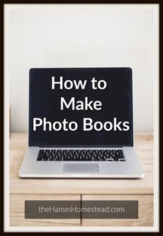 an open laptop computer sitting on top of a wooden desk with the words how to make photo books