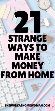 the words, 21 strange ways to make money from home are shown in front of a keyboard