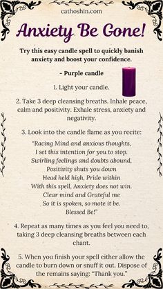 Try this Anxiety Be Gone! Spell to quickly banish anxiety and boost your confidence. All you need is a purple candle and your intentions. This remove anxiety spell is intended to lessen the impact of the varied stresses in your life, both pushing things that cause stress out of your life as well as sending positivity, patience, and strength energies to assist with the anxiety of carrying burdens. Purple Candle Magic Spell, Purple Candle Spells, Spells For Confidence, Letting Go Spell, Be Gone Spell, Purple Candle Magic, Strength Spell, Forgiveness Spell, Confidence Spell