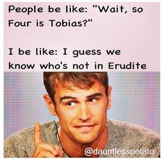 a man is holding his hand up in front of him with the words people be like wait, so four is tobias? i be like i guess we know who's not in erudite