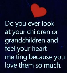 a red heart with the words do you ever look at your children or granddaughter and feel your heart melting because you love them so much