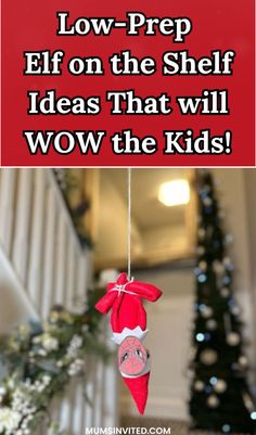 a red and white christmas ornament with the words low - prep elf on the shelf ideas that will wow the kids