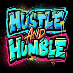 the words hustle and humble are painted in bright colors on a black background