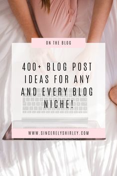 a woman laying in bed with her laptop and the words, 40 + blog post ideas for any and every blog niche