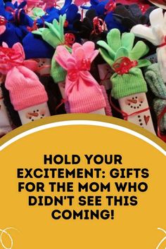 a pile of knitted toys with the words hold your excitement gifts for the mom who didn't see this coming