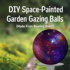 a garden gazing ball with the words diy space - painted garden gazing balls made from bowling balls