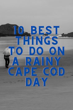 two people walking on the beach with an umbrella over their heads and text that reads 10 best things to do on a rainy cape