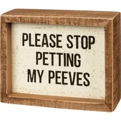 stop petting my peeves sign by primitives by kathy Primitives By Kathy, Please Stop, Cream Background, Box Signs, The Ranch, Sign Quotes, Funny Signs, Bones Funny, Wooden Box