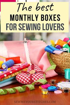 the best month - by - month sewing boxes for sewing lovers