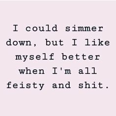 Who said we have to simmer down and be all "nice" and "polite" all the time? 🙅‍♀️ I know I sure don't! Sometimes, it's just more fun being a little feisty and sassy! 😜 I mean, let's be real here, being a little spicy keeps things interesting and adds a bit of flavor to life! 🌶️ So why not embrace that side of yourself? Don't let anyone dull your sparkle, honey! ✨ So next time someone tells you to simmer down, just tell them "I could, but I like myself better when I'm all feisty and shit." 👊... Dull Your Sparkle Quote, Don't Let Anyone Dull Your Sparkle, When I Like Someone Quotes, Don't Be Someone's Sometimes, Cocky Quotes, Being Let Down, Liking Someone Quotes, I Like Myself, Like You Quotes