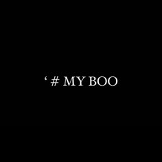 a black background with the words'my boo'written in white on top of it