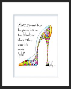 a shoe with the words money can't buy happiness, but it can buy fabulous shoes