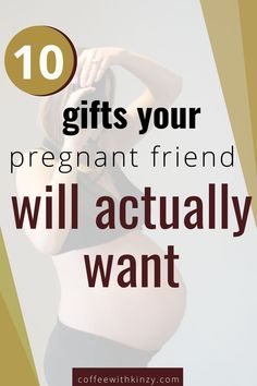 pregnant woman holding her belly with the words 10 gifts your pregnant friend will actually want