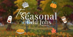 the words ten seasonal odd jobs are surrounded by fall leaves and pumpkins in front of trees