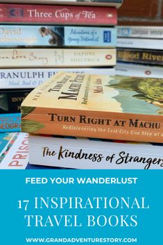 books stacked on top of each other with text overlay that reads, feed your wanderlust inspirational travel books