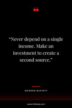 a black background with a quote from warren buffett that says, never spend on a single income make an investment to create a second source