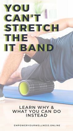 a man doing an exercise with the words you can't stretch the it band