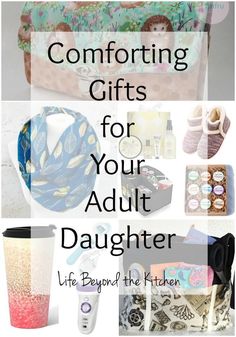 the words comforting gifts for your adult daughter life beyond the kitchen are overlaid with images