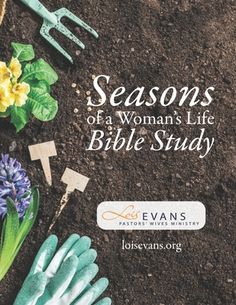 gardening tools and flowers on dirt with the words seasons of a woman's life bible study