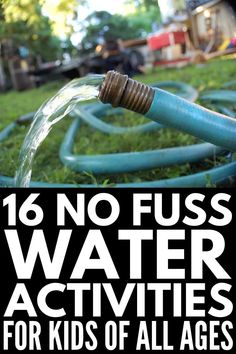 water hoses with the words 16 no fuss water activities for kids of all ages