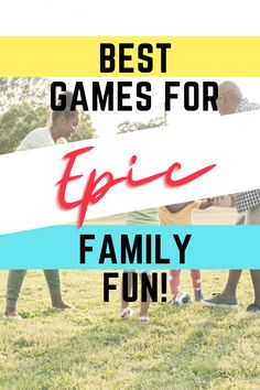 the best games for family fun with text overlay that reads, best games for epic family fun