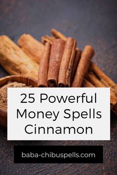 cinnamon sticks and cinnamon powder with the words 25 powerful money spells cinnamon