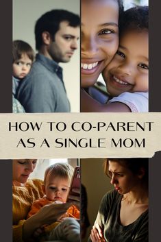 a collage of photos with the words how to co - parent as a single mom