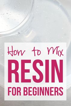 the words how to mix resinin for beginners on top of a plastic container