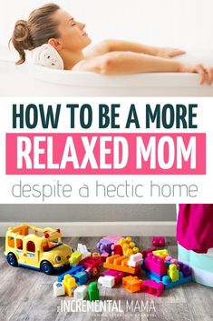 a woman laying in a bathtub with toys on the floor and text overlay that reads how to be a more relaxeded mom despite a hectic home