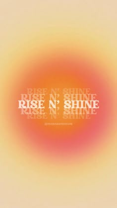 the words rise n'shine are arranged in an orange, yellow and pink circle