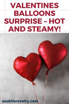 two red heart shaped balloons with the words valentine's balloons surprise - hot and steamy